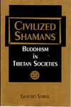Civilized Shamans: Buddhism in Tibetan Societies - Geoffrey Samuel - Shamanism