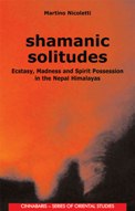 Shamanic Solitudes: Estasy, Madness and Spirit Possession in Nepal Himalayas - Martino Nicoletti -  Anthropology